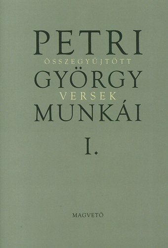 Petri Gyrgy munki I. - sszegyjttt versek