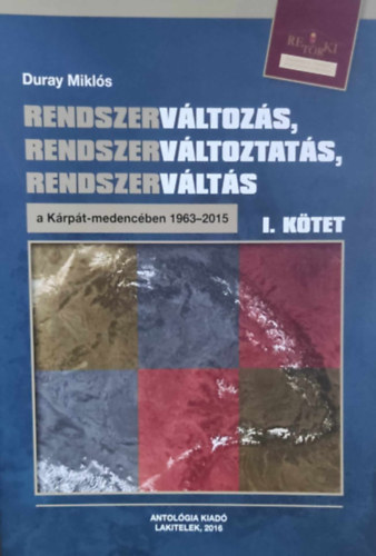 Rendszervltozs, rendszervltoztats, rendszervlts a Krpt-medencben 1963-2015 I. ktet