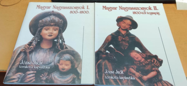 Magyar Nagyasszonyok I. (800-1800.) - II. (1800 - tl napjainkig). (Jzsa Judit terrakotta kisplasztiki)