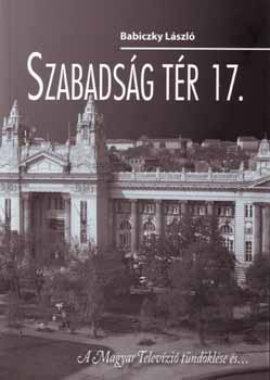 Szabadsg tr 17 - a Magyar Televzi tndklse s...