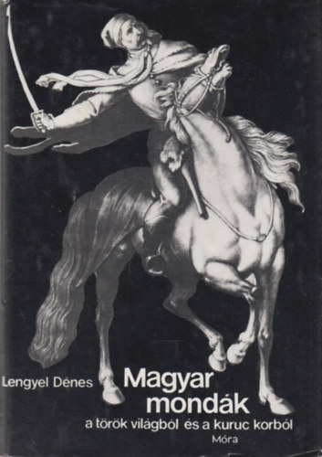 Magyar mondk a trk vilgbl s a kuruc korbl