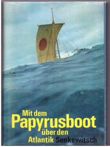 Senkewitsch Senkewitsch - Mit dem Papyrusboot �ber den Atlantik (A Papirusz haj�val az Atlanti-�ce�non �t)