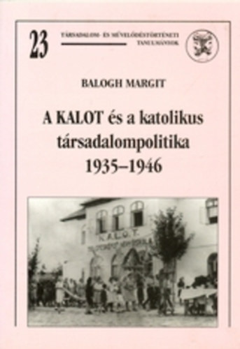 Balogh Margit - A KALOT s a katolikus trsadalompolitika 1935-1946
