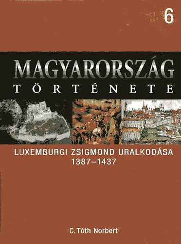 Magyarorsz�g t�rt�nete 6.- Luxemburgi Zsigmond uralkod�sa 1387-1437