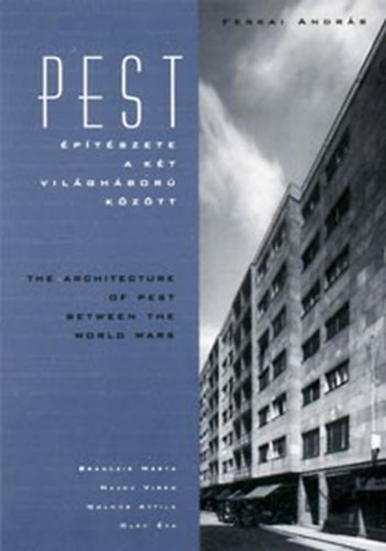 Pest �p�t�szete a k�t vil�gh�bor� k�z�tt - The Architecture of Pest Between the World Wars