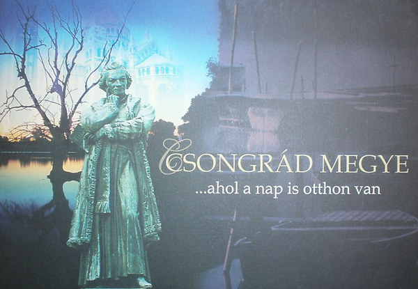 Marosvri Attila  (szerk.) - Csongrd megye ...ahol a nap is otthon van