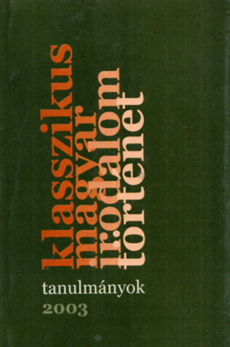 Klasszikus - magyar - irodalom - trtnet 2003 (tanulmnyok)