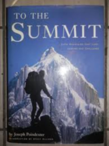 Joseph Poindexter - To the Summit. Fifty mountains that lure, inspire and challenge.