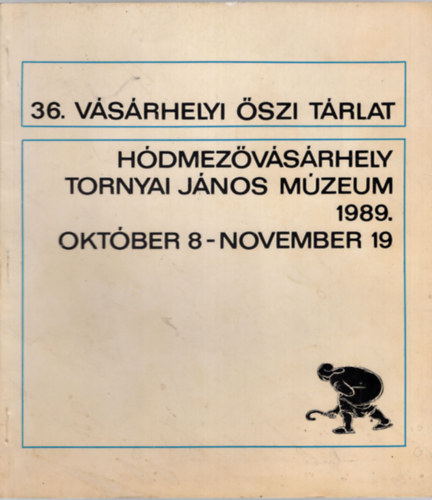 36. Vsrhelyi szi Trlat - Hdmezvsrhelyi Tornyai Jnos Mzeum 1989. oktber 8-november 19.