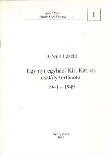 D.saj Lszl - Egy nyregyhzi Kir. Kat.-os osztly trtnetei (1941-1949)