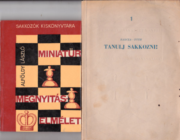 2 db sakk-k�nyv: Barcza-T�th:Tanulj sakkozni + Alf�ldy L�szl�:Miniat�r megnyit�selm�let