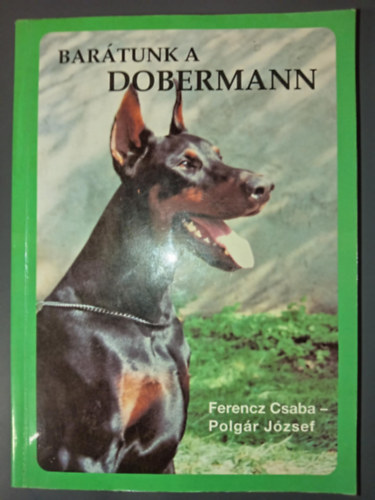 Bartunk a dobermann - 3. Bvtett kiads (A dobermann sznei / Mirt vgjk? / A dobermann szrmazsa / A tenyszt, a tulajdonos feladata / A tenysztsrl	/ Mit egyen a kutya / A dobermann Magyarorszgon)