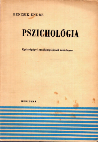 Bencsik Endre - Pszicholgia (egszsggyi szakkzpiskolk tanknyve)