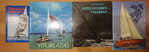 Szkely Tams, Gl Jzsef, Tth Klmn - 4 knyv a vitorlzsrl: Vitorls kislexikon, Szllel szl ellen, Vitorlzs, Szlcsendben, viharban