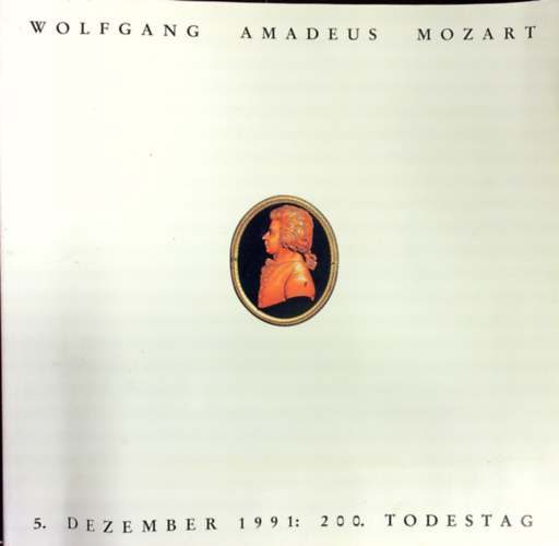 Wolfgang Amadeus Mozart 5. Dezember 1991: 200. Todestag