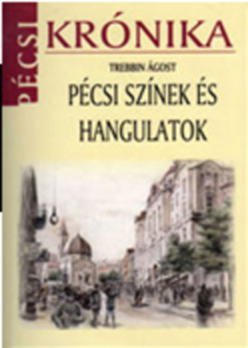 Trebbin Ágost - Pécsi színek és hangulatok I.