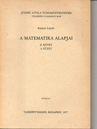 A matematika alapjai II. ktet 2. fzet - Matematiaki logika, a matematika elvi krdsei (kzirat)