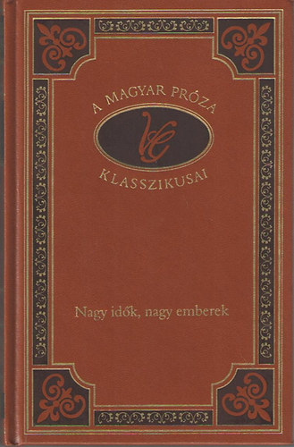 Vas Gereben - Nagy idk, nagy emberek (A magyar prza klasszikusai 84.)