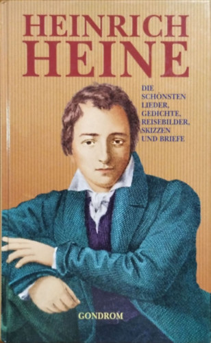 Heinrich Heine - Die schönsten Lieder, Gedichte, Reisebilder, Skizzen und Briefe