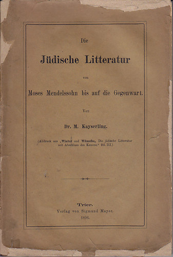 Dr. Kayserling M. - Die Jüdische Litteratur von Moses Mendelssohn bis auf die Gegenwart