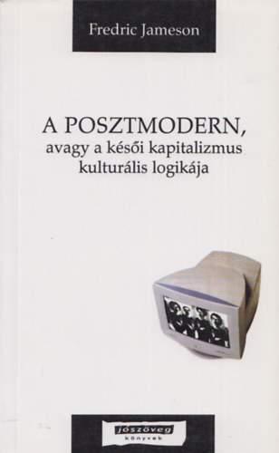 A posztmodern, avagy a k�sei kapitalizmus kultur�lis logik�ja