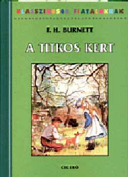 F. H. Burnett - A titkos kert - Klasszikusok fiataloknak