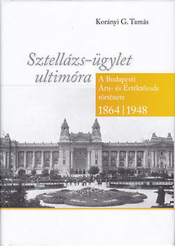 Sztellzs-gylet ultimra - A Budapesti ru-s rtktzsde trtnete 1864-1948