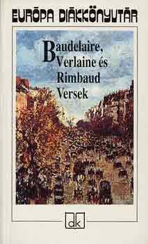 Baudelaire, Verlaine s Rimbaud Versek - Eurpa dikknyvtr