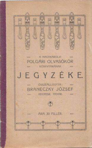 Braneczky Jzsef  (kegyesr. tanr) - A nagykrolyi polgri olvaskr knyvtrnak jegyzke