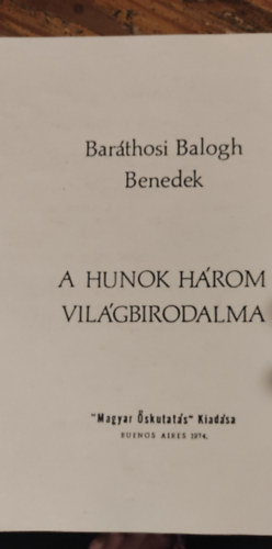 Barthosi Balogh Benedek - A hunok hrom vilgbirodalma I-II