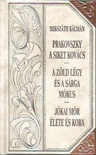 Prakovszky a siket kovcs - A zld lgy s a srga mkus - Jkai Mr lete s kora (Mikszth-sorozat 36.)