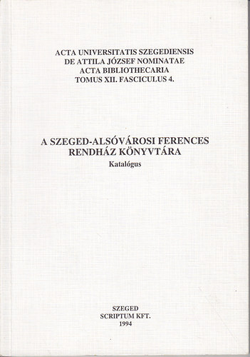 R�gi k�nyveink �s k�zirataink katal�gusai. A Szeged-Als�v�rosi Ferences Rendh�z k�nyvt�ra. Katal�gus