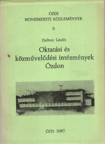 Nagy Kroly  Dobosy Lszl (szerk.) - Oktatsi s kzmveldsi intzmnyek zdon 1987. ( zdi Honismereti Kzlemnyek 9. )