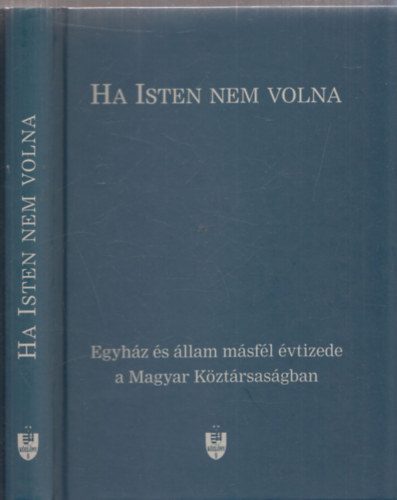 Ha ISTEN nem volna (Egyhz s llam msfl vtizede a Magyar Kztrsasgban)