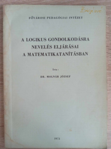 Dr. Lrincz Lszl  Molnr Jzsef (szerk.) - A logikus gondolkodsra nevels eljrsai a matematikatantsban