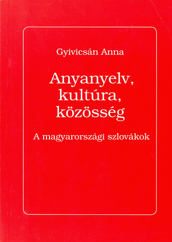 Gyivicsn Anna - Anyanyelv, kultra, kzssg - A magyarorszgi szlovkok