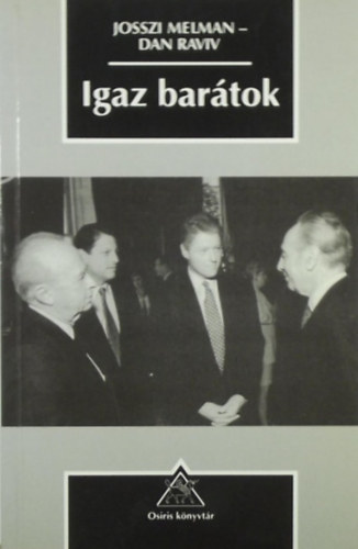 Melman Josszi-Raviv Dan - Igaz bartok - Az amerikai-izraeli szvetsg valdi trtnete