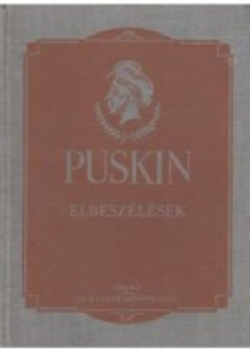 Alekszadr Szergejevics Puskin - Puskin v�logatott m�vei - Elbesz�l�sek �s egy�b pr�zai munk�k + Puskin v�logatott m�vei - K�ltem�nyek