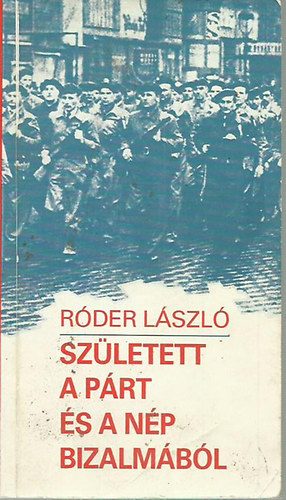 Rder Lszl - Szletett a prt s a np bizalmbl - A munksrsg megalakulsa s szerepe a munkshatalom megszilrdtsban