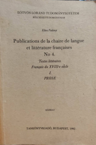 Padnyi Klra - Publications de la chaire de langue et littrature francaises No 4. - Textes littraires Francais du XVIII-e sicle I. Prose