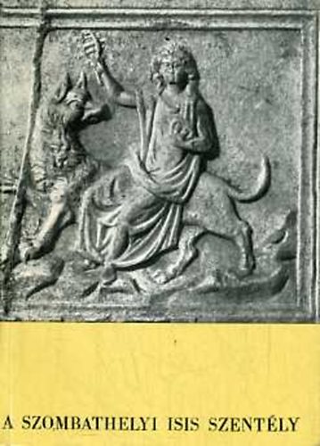 Szentléleky Tihamér - A Szombathelyi Isis-szentély