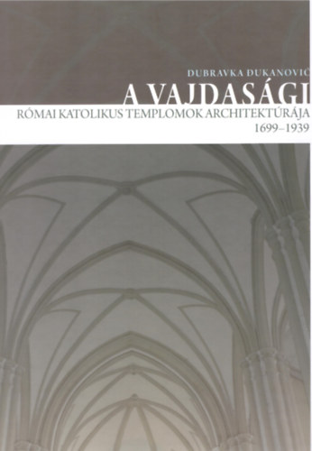 A vajdasgi rmai katolikus templomok architektrja 1699-1939
