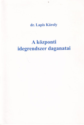 Dr. Lapis Kroly - A kzponti idegrendszer daganatai