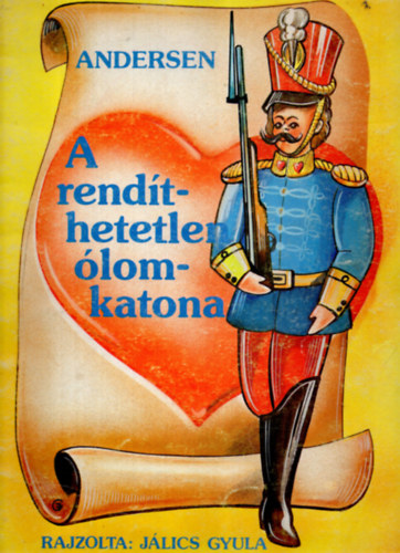 Hans Christian Andresen - A rendthetetlen lomkatona (rajzolta: Jlics Gyula)