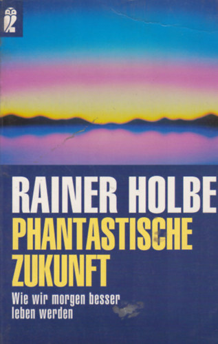 Rainer Holbe - Phantastische Zukunft - Wie wir morgen besser leben werden