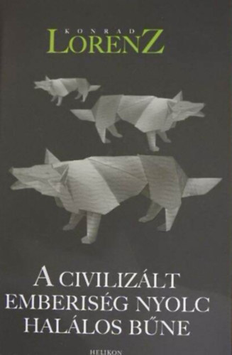 Konrad Lorenz - A civilizlt emberisg nyolc hallos bne