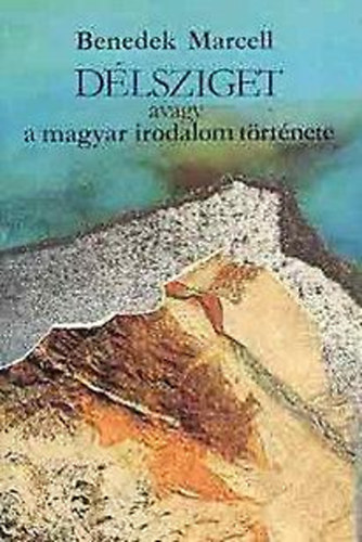 Benedek Marcell - D�lsziget avagy a magyar irodalom t�rt�nete
