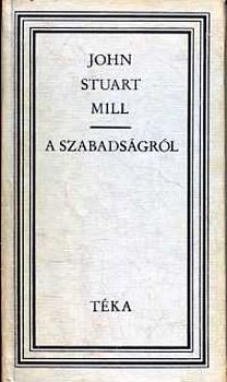 John Stuart Mill - A szabadsgrl