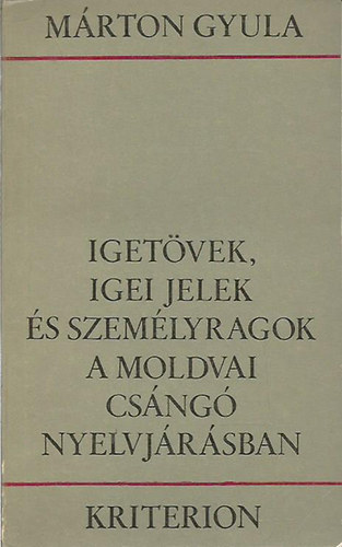 Mrton Gyula - Igetvek, igei jelek s szemlyragok a moldvai csng nyelvjrsban
