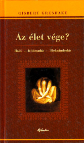 Gisbert Greshake - Az let vge? (Hall - feltmads - llekvndorls)